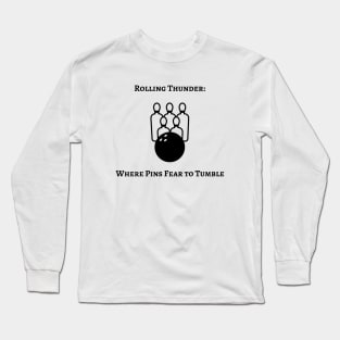 Rolling Thunder: Where Pins Fear to Tumble Bowling Long Sleeve T-Shirt